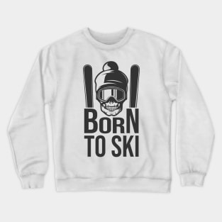 Born To Ski Winter Sports Skiing Skiers Crewneck Sweatshirt